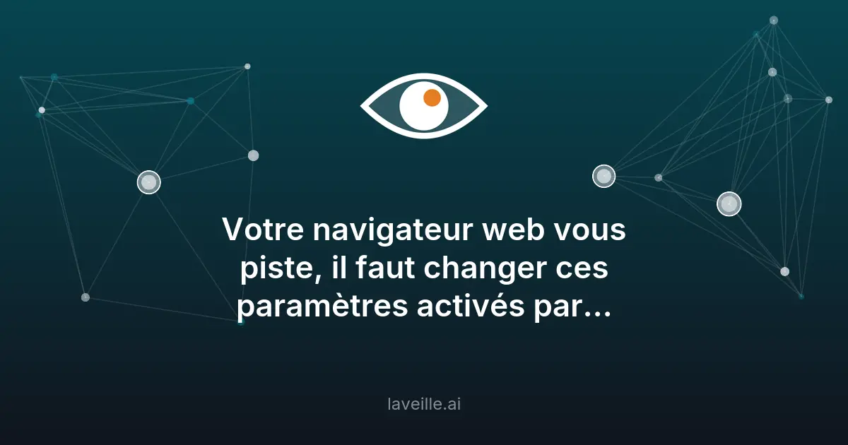 Navigateurs web : paramètres de confidentialité à modifier