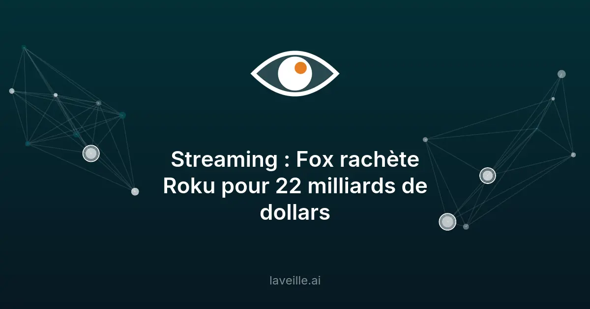 Fox rachète Roku pour 22 milliards de dollars