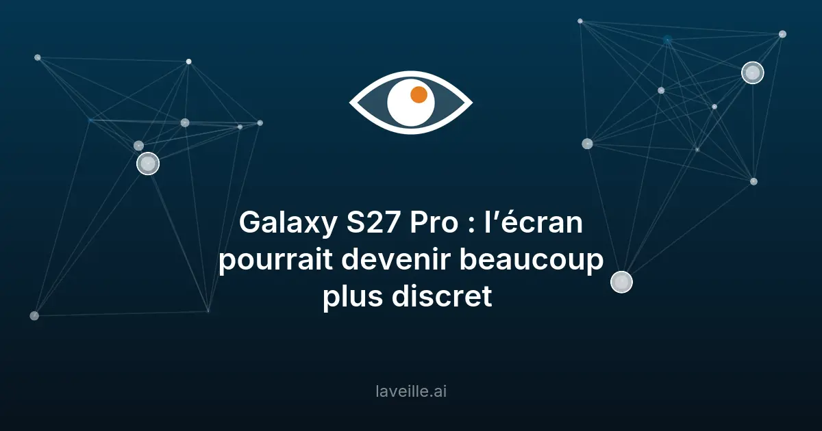 Galaxy S27 Pro : un écran de confidentialité en test
