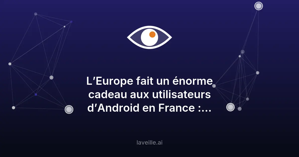 UE force Google à ouvrir Android aux chatbots IA tiers