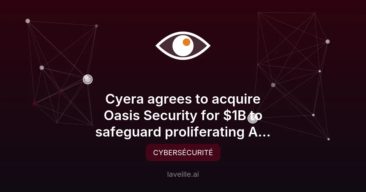 Cyera acquiert Oasis Security pour 1 milliard de dollars